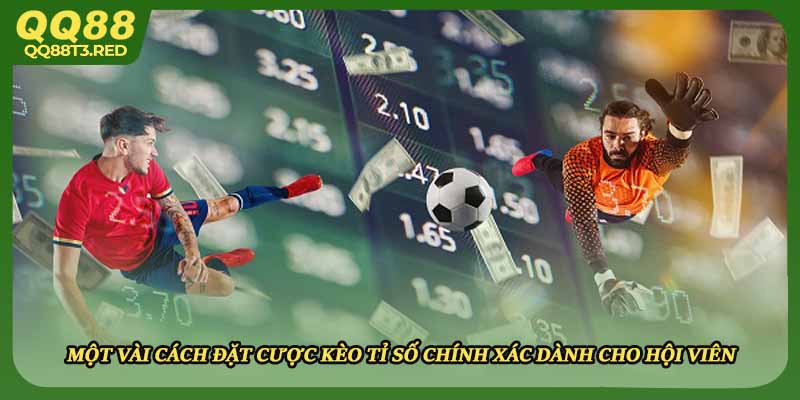 Một vài cách đặt cược kèo tỉ số chính xác dành cho hội viên