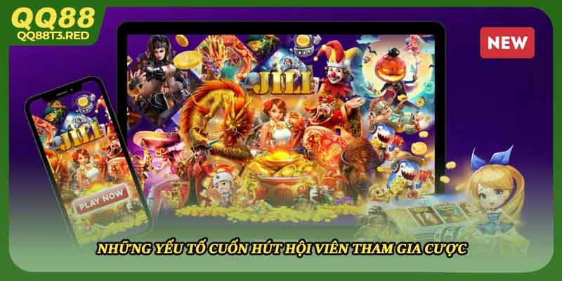 Những yếu tố cuốn hút hội viên tham gia cược