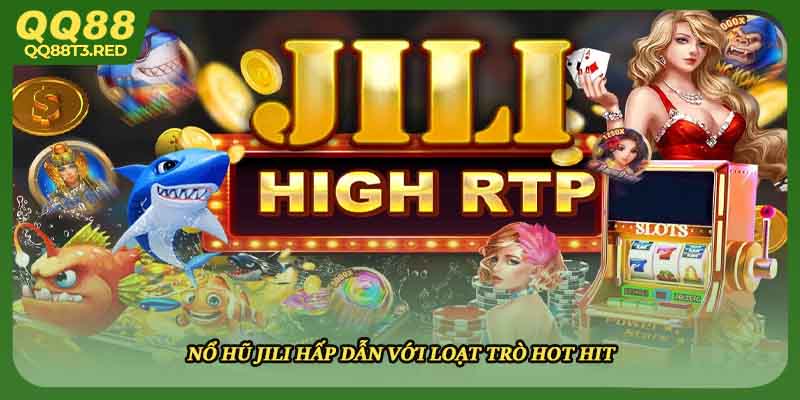 Nổ hũ jili hấp dẫn với loạt trò hot hit