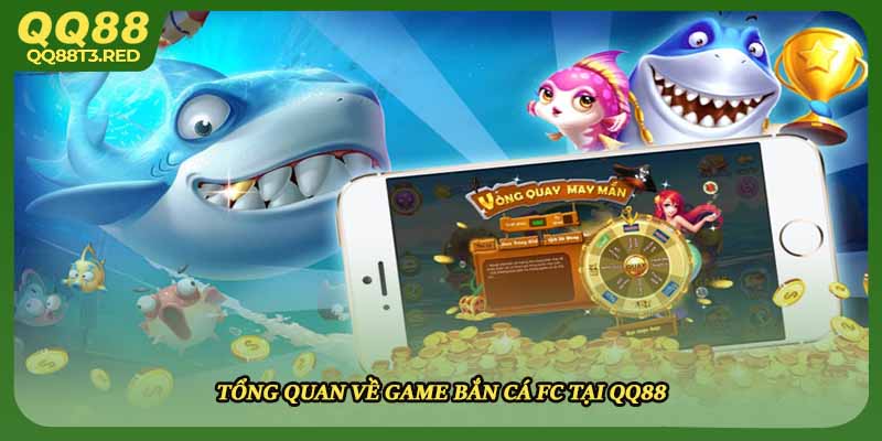 Tổng quan về game bắn cá FC tại QQ88